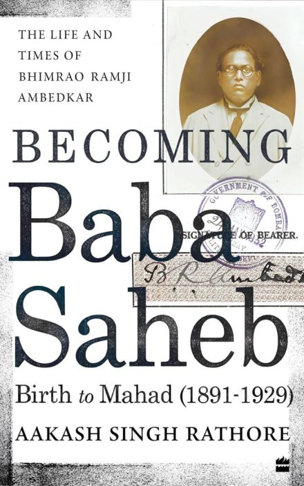 Becoming Babasaheb: The Life 和 Times of Bhimrao Ramji Ambedkar, Volume I (1891-1929)