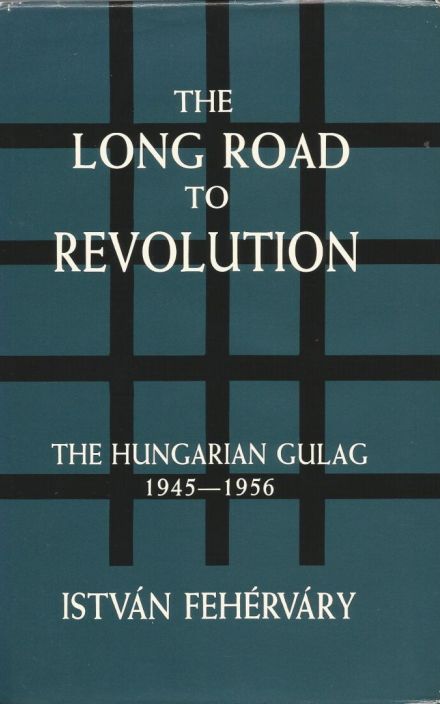 漫长的革命之路:匈牙利古拉格，1945-1956