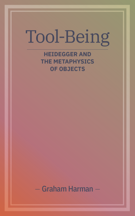 Tool-Being: Heidegger and the Metaphysics of Objects