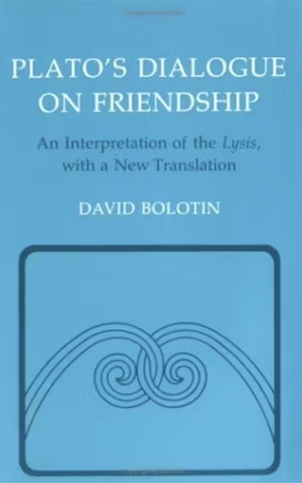 Plato’s Dialogue on Friendship: An Interpretation of the Lysis, with a New Translation