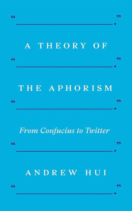 A Theory of the Aphorism: From Confucius to Twitter