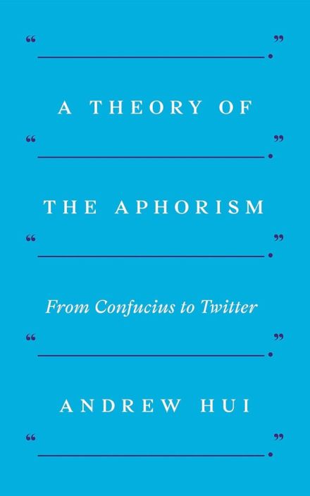 A Theory of the Aphorism: From Confucius to Twitter