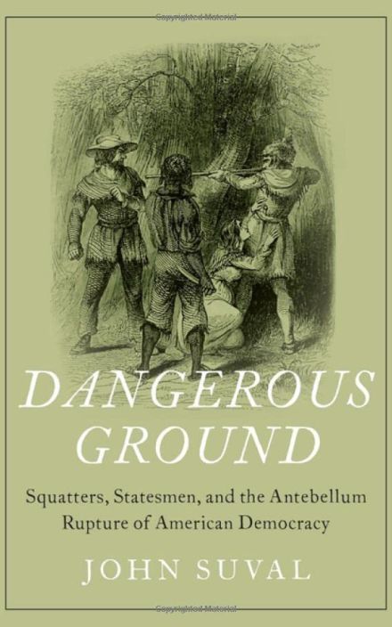 Dangerous Ground: Squatters, Statesmen, 和 the Antebellum Rupture of American Democracy