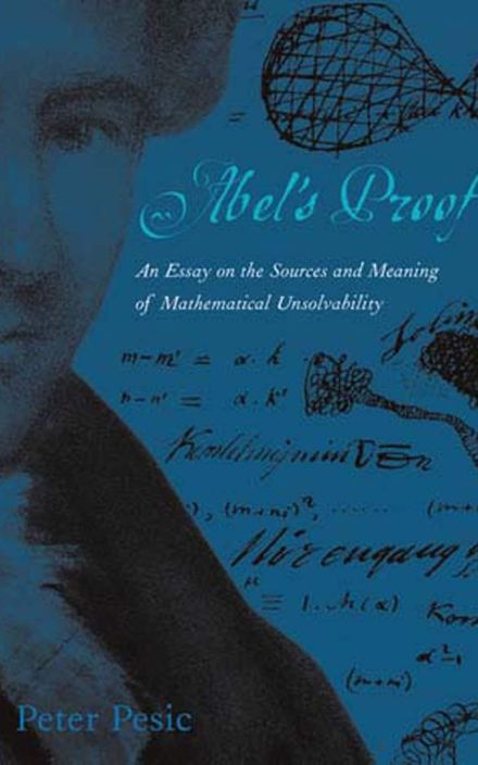 Abel’s Proof: An Essay on the Sources 和 Meaning of Mathematical Unsolvability