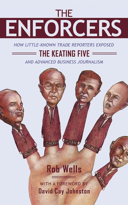 The Enforcers: How Little-Known Trade Reporters Exposed the Keating Five and Advanced Business Journalism