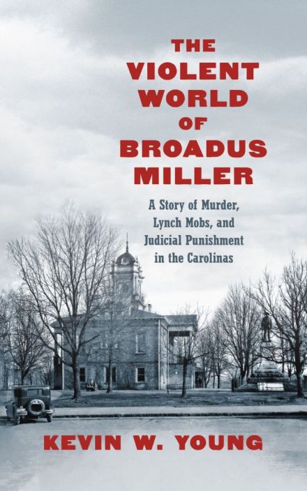 布罗德斯·米勒的暴力世界:一个谋杀的故事, 暴民, 以及卡罗来纳州的司法处罚