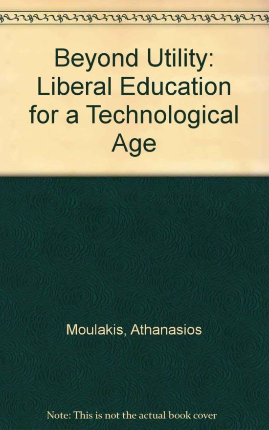 Beyond Utility: Liberal Education for a Technological Age