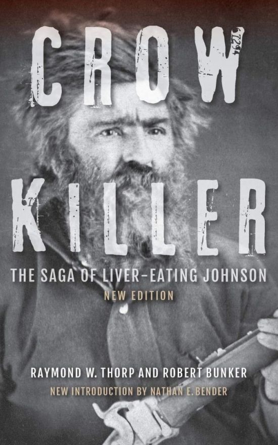 Crow Killer: The Saga of Liver-Eating Johnson