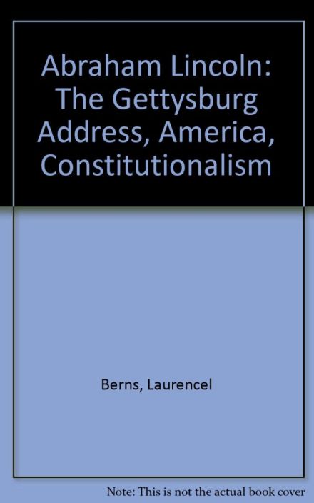 Abraham Lincoln, the Gettysburg Address, and American Constitutionalism