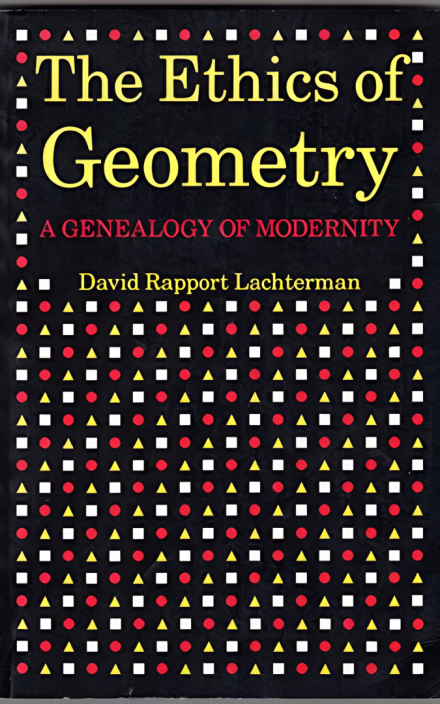 The Ethics of Geometry: A Genealogy of Modernity