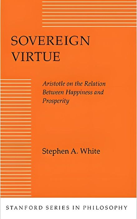 Sovereign Virtue: Aristotle on the Relation Between Prosperity and Happiness