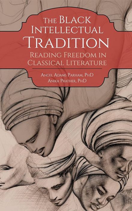 The Black Intellectual Tradition: Reading Freedom in Classical Literature