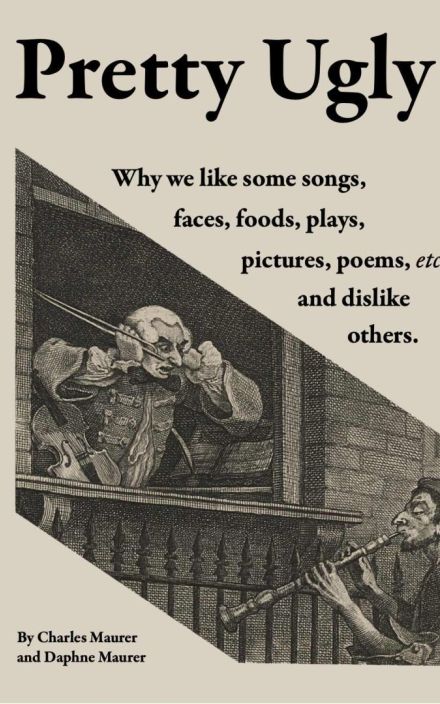 Pretty Ugly: Why we like some songs, faces, foods, plays, pictures, poems, etc., and dislike others