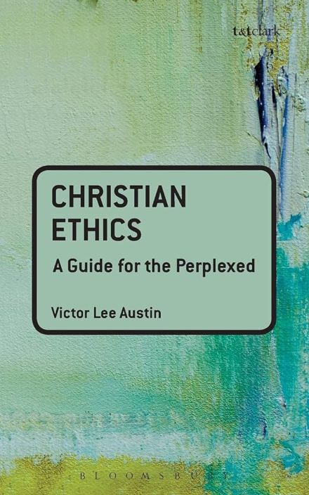 Christian Ethics: A Guide for the Perplexed