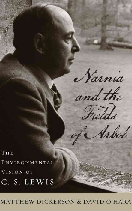 Narnia and the Fields of Arbol: The Environmental Vision of C.S. Lewis