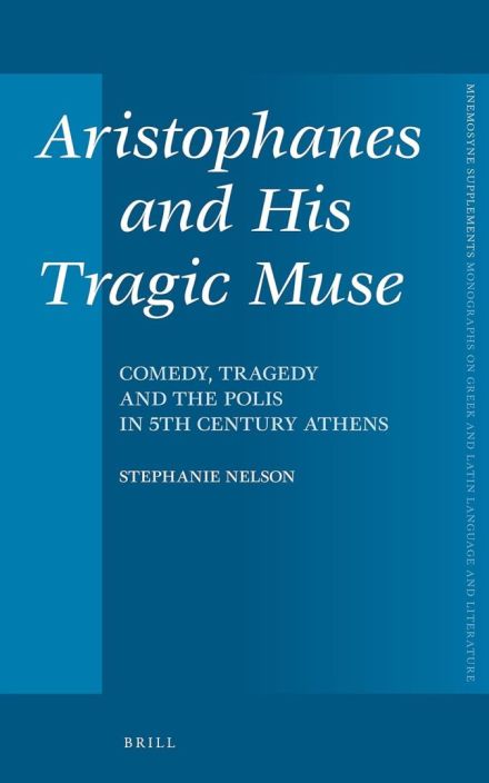 Aristophanes’ Tragic Muse: Tragedy, Comedy, and the Polis in Classical Athens
