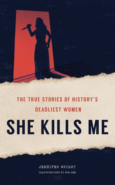 She Kills Me: The Deadliest Women in History