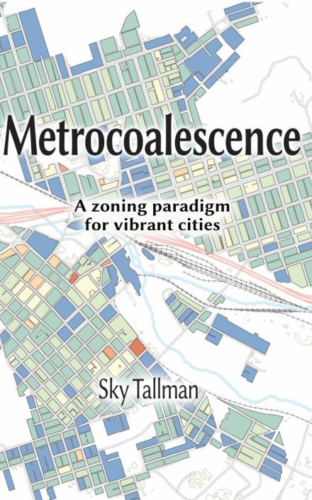 Metrocoalescence, A Zoning Paradigm for Vibrant Cities