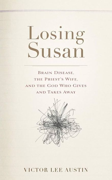 Losing Susan: Brain Disease, the Priest’s Wife, and the God Who Gives and Takes Away
