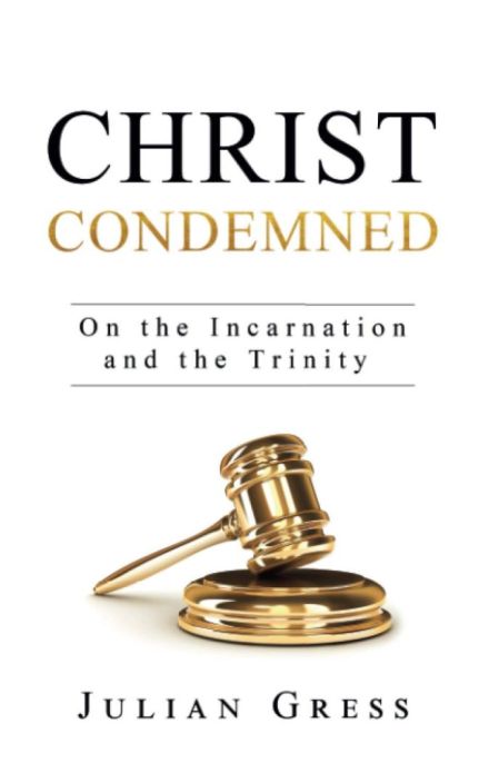 Christ Condemned: On the Incarnation and the Trinity