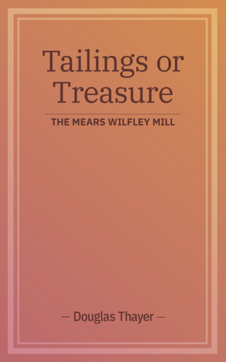 Tailings or Treasure: The Mears Wilfley Mill