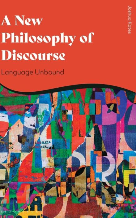 A New Philosophy of Discourse: Language Unbound