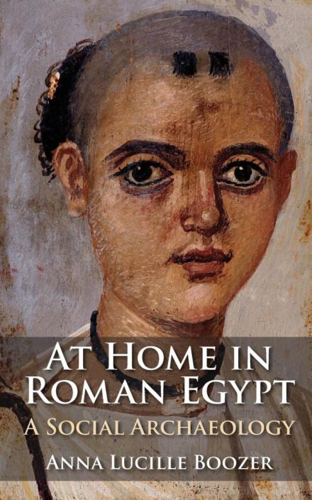 At Home in Roman Egypt: A Social Archaeology Genre: Archaeology and Ancient History
