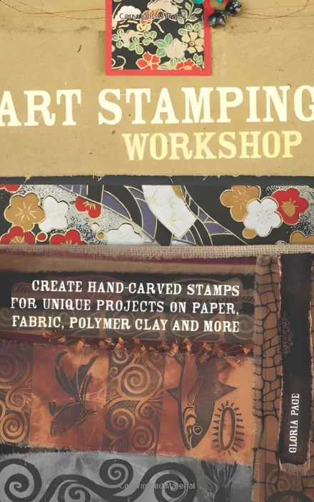 Art Stamping Workshop: Create Hand-Carved Stamps for Unique Projects on Paper, Fabric, Polymer Clay and More