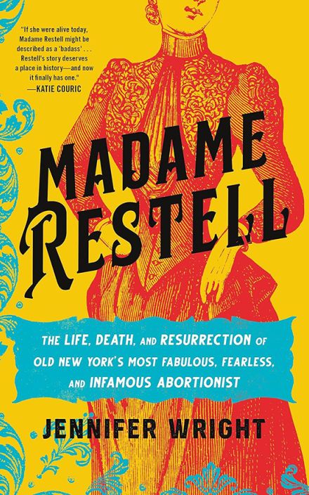 Madame Restell: America’s Most Infamous Abortionist
