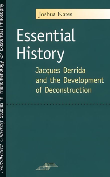 Essential History: Jacques Derrida and the Development of Deconstruction