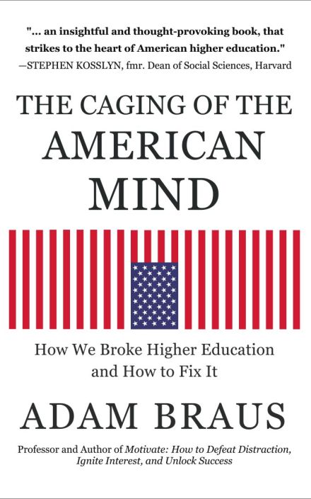 The Caging of the American Mind: How We Broke Higher Education and How to Fix It