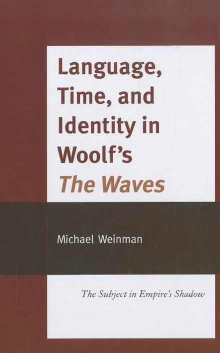 Language, Time and Identity in Woolf’s The Waves: The Subject in Empire’s Shadow