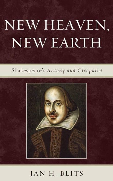 New Heaven, New Earth: Shakespeare’s Antony and Cleopatra