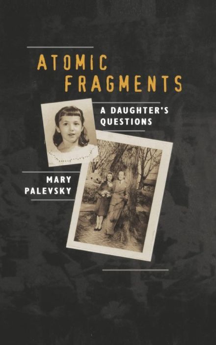 Atomic Fragments: A Daughter’s Questions