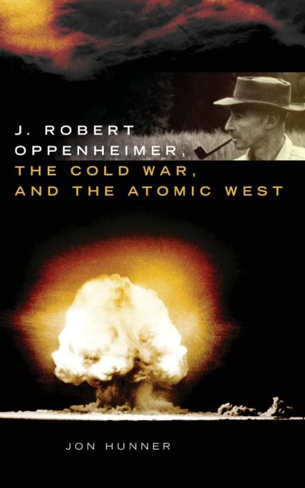 J. Robert Oppenheimer, the Cold War, and the Atomic West