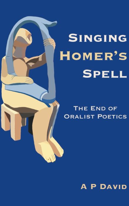 Singing Homer's Spell: The End of Oralist Poetics