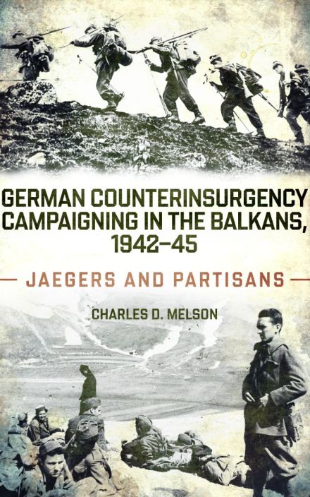 German Counterinsurgency Campaigning in the Balkans, 1942-45: Jaegers and Partisans