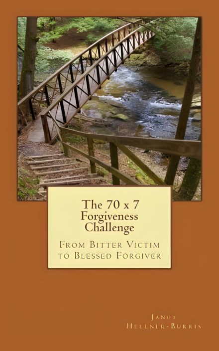 The 70 x 7 Forgiveness Challenge: From Bitter Victim to Blessed Forgiver