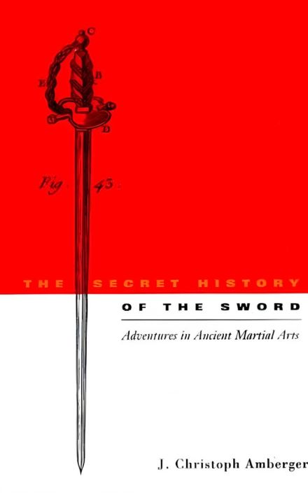 The Secret History of the Sword: Adventures in Ancient Martial Arts