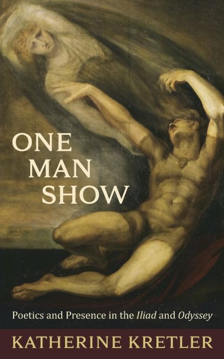 One Man Show: Poetics and Presence in the Iliad and Odyssey