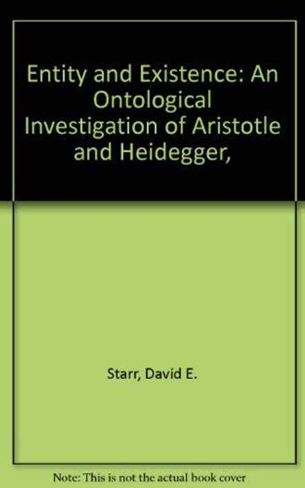Entity and Existence: An Ontological Investigation of Aristotle and Heidegger