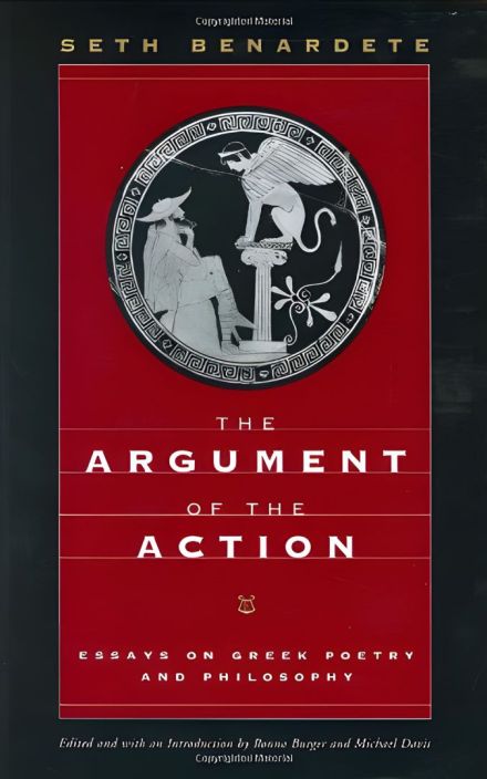 The Argument of the Action: Essays on Greek Poetry and Philosophy