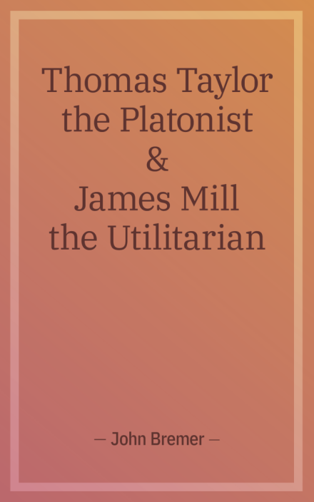 Thomas Taylor the Platonist and James Mill, Utilitarian