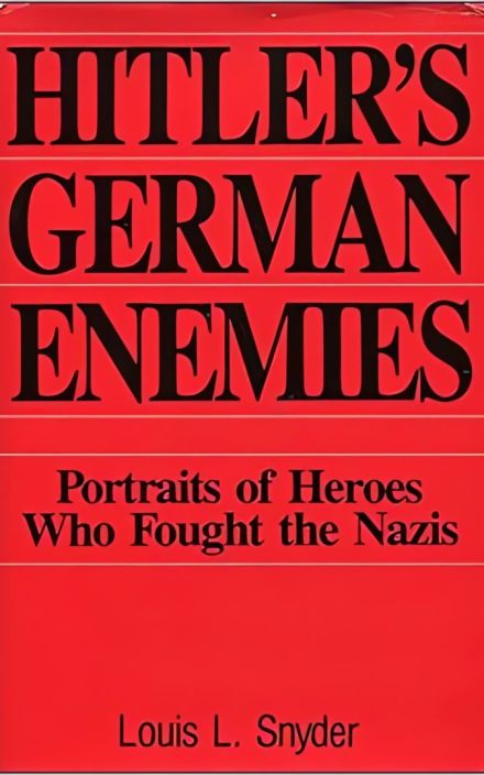 Hitler’s German Enemies: The Stories of the Heroes Who Fought the Nazis