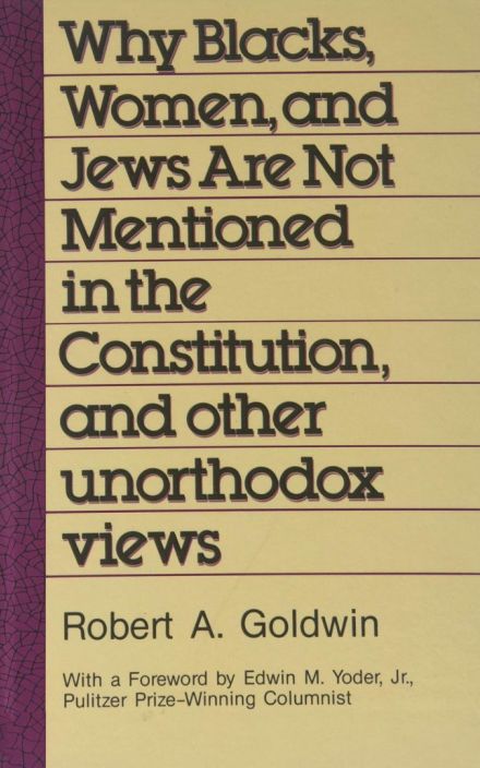 Why Blacks, Women, and Jews are Not Mentioned in the Constitution, and Other Unorthodox Views