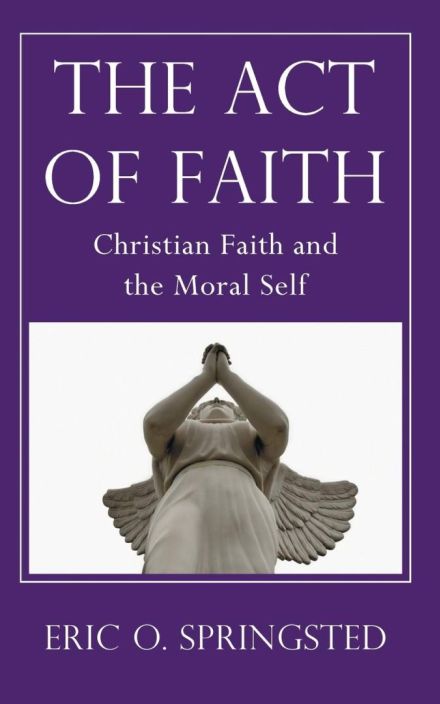 The Act of Faith: Christian Faith and the Moral Self