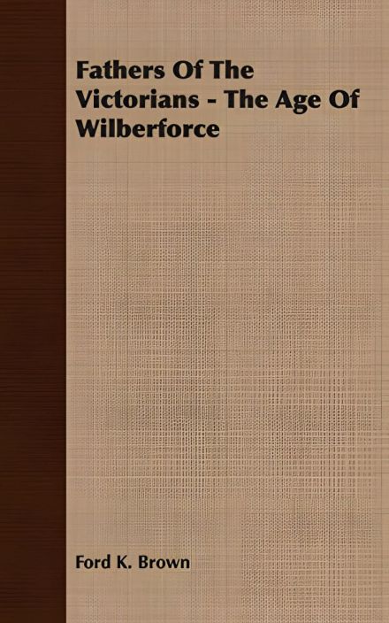 Fathers of the Victorians – The Age of Wilberforce