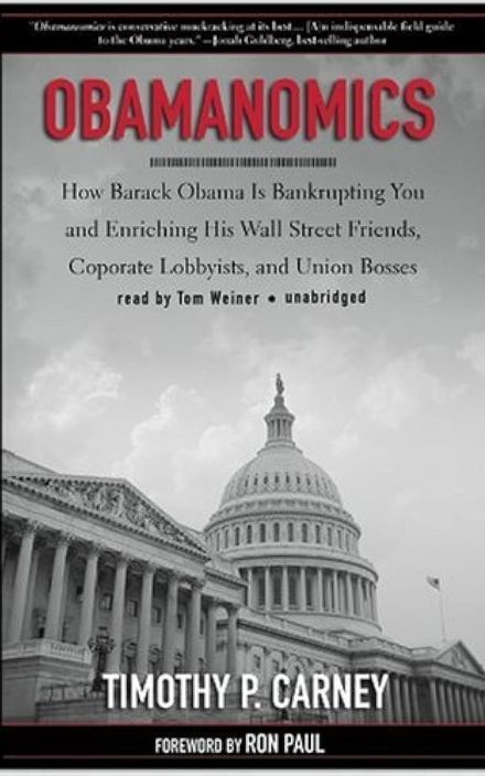 Obamanomics: How Barack Obama Is Bankrupting You and Enriching His Wall Street Friends, Corporate Lobbyists, and Union Bosses