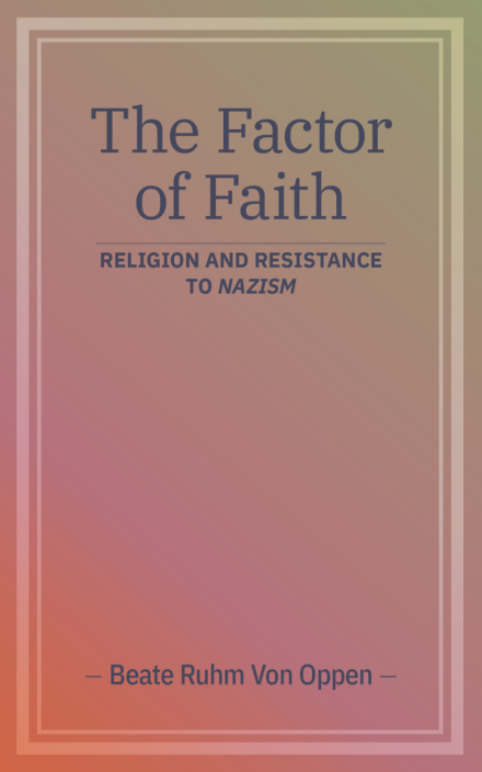 The Factor of Faith: Religion and Resistance to Nazism