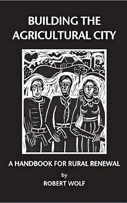 Building the Agricultural City: A Handbook for Rural Renewal